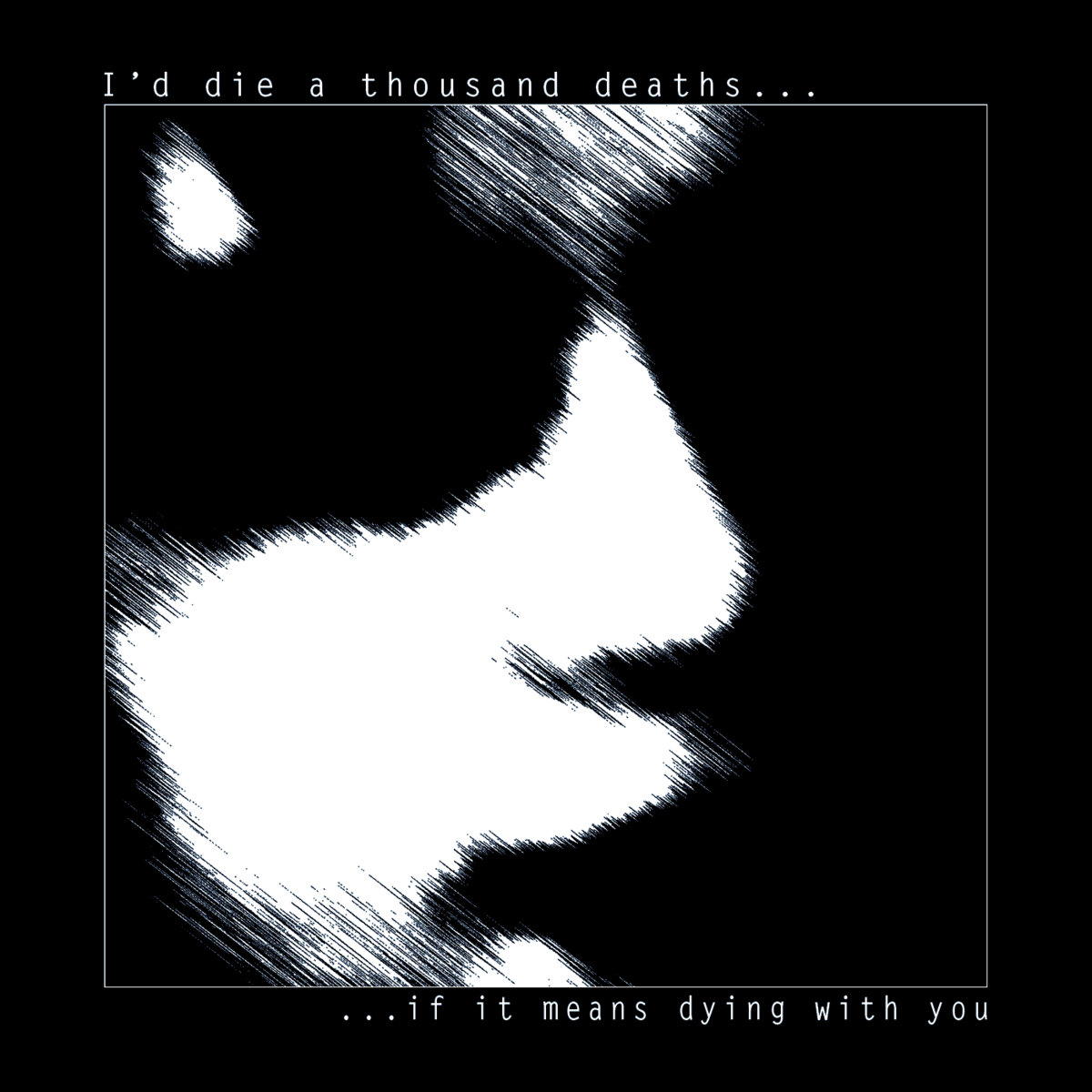 I'd Die A Thousand Deaths